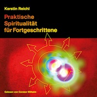 Praktische Spiritualität für Fortgeschrittene - Kerstin Reichl - Hörbuch