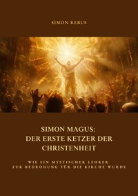 Simon Magus: Der erste Ketzer der Christenheit - Simon Rebus - E-Book