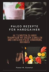 Paleo Rezepte für Hardgainer - Pawel Marian Konefal - E-Book