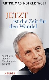 JETZT ist die Zeit für den Wandel - Notker Wolf - E-Book