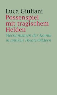 Possenspiel mit tragischem Helden - Luca Giuliani - E-Book