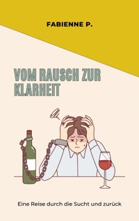 Vom Rausch zur Klarheit - Fabienne P. - E-Book