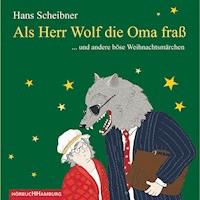 Als Herr Wolf die Oma fraß - Hans Scheibner - Hörbuch