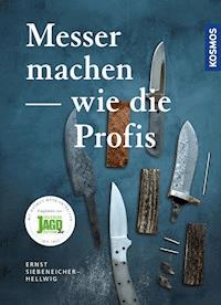 Messer machen wie die Profis - Ernst G. Siebeneicher-Hellwig - E-Book