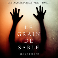 Le Grain de Sable (Une Enquête de Riley Paige — Tome 11) - Blake Pierce - Hörbuch