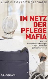 Im Netz der Pflegemafia - Claus Fussek - E-Book