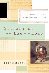 Delighting in the Law of the Lord - Jerram Barrs - E-Book