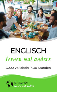 Englisch lernen mal anders - 3000 Vokabeln in 30 Stunden - Sprachen lernen mal anders - E-Book