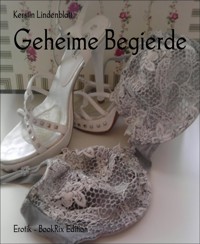 Geheime Begierde - Kerstin Lindenblatt - E-Book