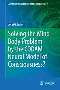 Solving the Mind-Body Problem by the CODAM Neural Model of Consciousness? - John G. Taylor - E-Book