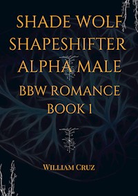 Shade Wolf Shapeshifter Alpha Male Bbw Romance Book 1 - William Cruz - E-Book