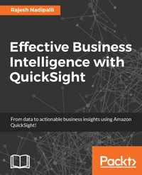 Effective Business Intelligence with QuickSight - Rajesh Nadipalli - E-Book