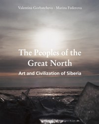 The Peoples of the Great North. Art and Civilisation of Siberia - Valentina Gorbatcheva - E-Book