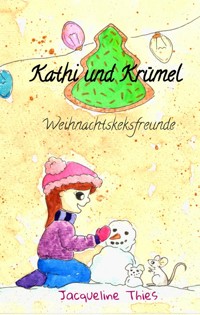 Kathi und Krümel - Weihnachtskeksfreunde - Jacqueline Thies - E-Book