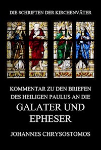 Kommentar zu den Briefen des Heiligen Paulus an die Galater und Epheser - Johannes Chrysostomos - E-Book
