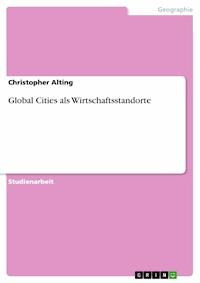 Global Cities als Wirtschaftsstandorte - Christopher Alting - E-Book