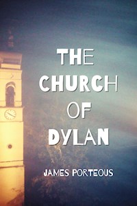 The Church of Dylan - James Porteous - E-Book