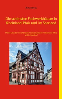 Die schönsten Fachwerkhäuser in Rheinland-Pfalz und im Saarland - Richard Deiss - E-Book