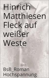 Fleck auf weißer Weste - Hinrich Matthiesen - E-Book