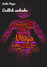Endlich sechzehn - Emilia Meyer - E-Book