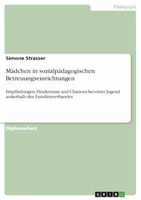 Mädchen in sozialpädagogischen Betreuungseinrichtungen - Simone Strasser - E-Book