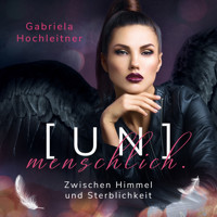 [UN]menschlich. - Gabriela Hochleitner - Hörbuch