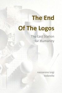 The end of the Logos - Nazzareno Luigi Todarello - E-Book