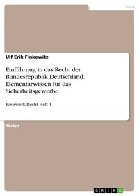 Einführung in das Recht der Bundesrepublik Deutschland. Elementarwissen für das Sicherheitsgewerbe - Ulf Erik Finkewitz - E-Book