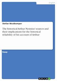 The historical Arthur. Nennius’ sources and their implications for the historical reliability of his account of Arthur - Stefan Westkemper - E-Book