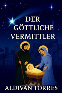 Der göttliche Vermittler - aldivan teixeira torres - E-Book