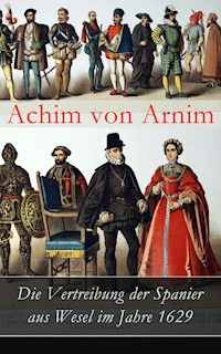 Die Vertreibung der Spanier aus Wesel im Jahre 1629 - Achim von Arnim - E-Book