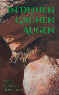 In Deinen Grünen Augen - Sonja Schmitz-Herscheidt - E-Book