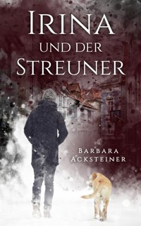 Irina und der Streuner - Barbara Acksteiner - E-Book