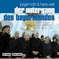 Der Untergang des Bayernlandes - Jürgen Roth - Hörbuch