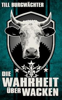 Die Wahrheit über Wacken - Till Burgwächter - E-Book