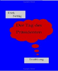 Der Tag des Präsidenten - Dirk Fettig - E-Book