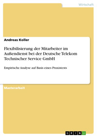 Flexibilisierung der Mitarbeiter im Außendienst bei der Deutsche Telekom Technischer Service GmbH - Andreas Koller - E-Book
