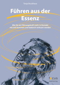 Führen aus der Essenz - Tonja Bruckhaus - E-Book