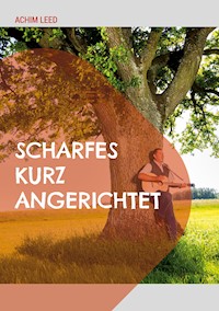 Scharfes kurz Angerichtet - Achim Leed - E-Book