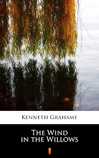 The Wind in the Willows - Kenneth Grahame - E-Book