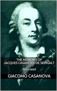 The Memoirs of Jacques Casanova de Seingalt - Illustrated - Giacomo Casanova - E-Book