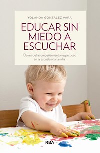 Educar sin miedo a escuchar - Yolanda Gónzalez Vara - E-Book