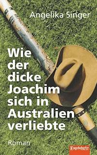 Wie der dicke Joachim sich in Australien verliebte - Angelika Singer - E-Book