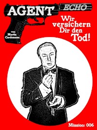 AGENT ECHO – Wir versichern Dir den Tod! - Martin Cordemann - E-Book
