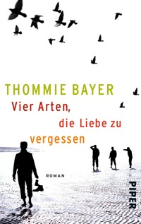 Vier Arten, die Liebe zu vergessen - Thommie Bayer - E-Book