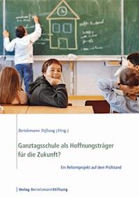 Ganztagsschule als Hoffnungsträger für die Zukunft? -  - E-Book