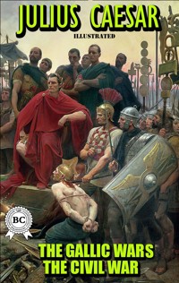 The Gallic Wars. The Civil War. Illustrated - Julius Caesar - E-Book