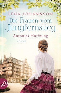 Die Frauen vom Jungfernstieg. Antonias Hoffnung - Lena Johannson - E-Book