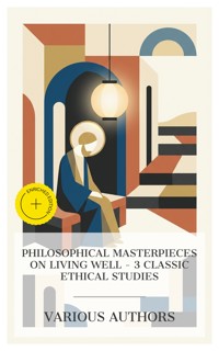 Philosophical Masterpieces on Living Well – 3 Classic Ethical Studies - Aurelius Marcus - E-Book