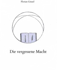 Die vergessene Macht - Florian Ginzel - E-Book